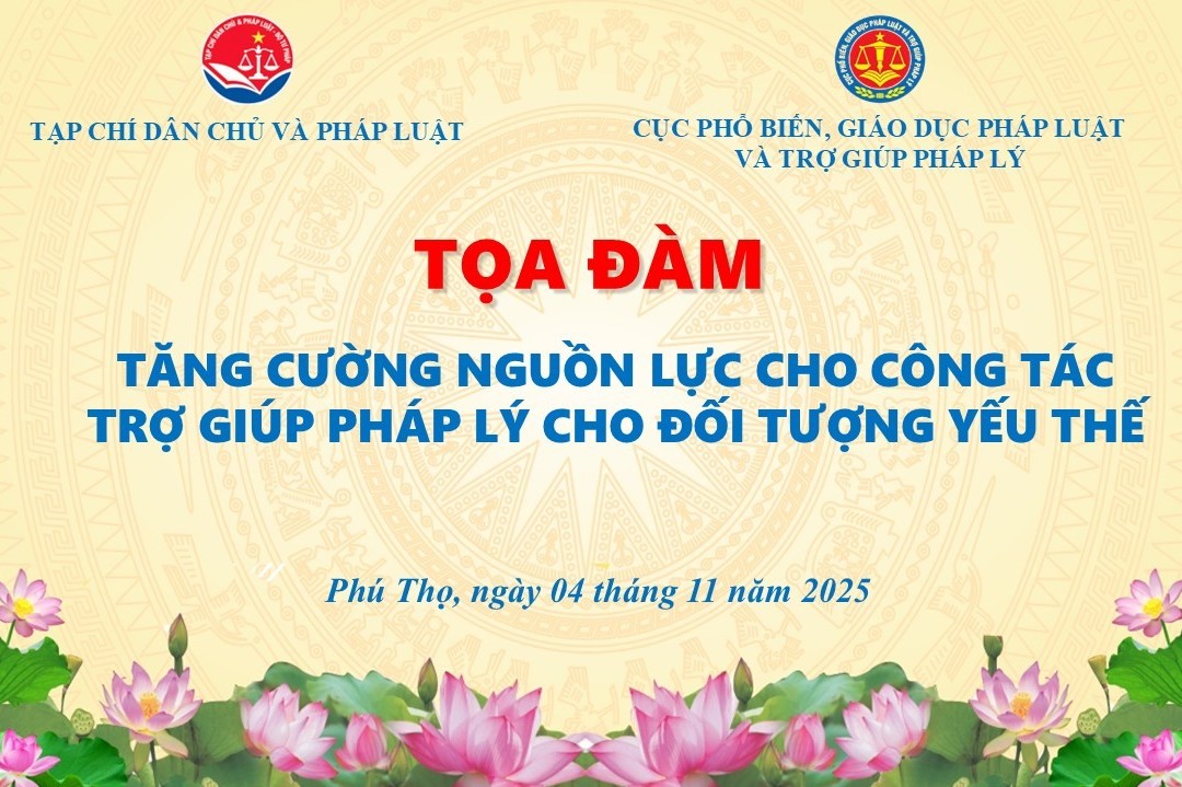 Tọa đàm khoa học “Tăng cường nguồn lực cho công tác trợ giúp pháp lý cho đối tượng yếu thế”